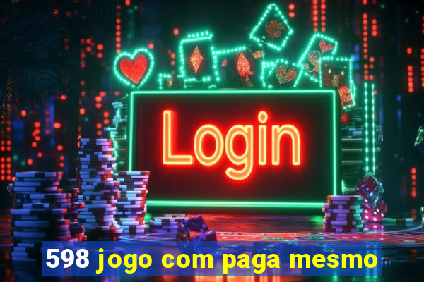 598 jogo com paga mesmo